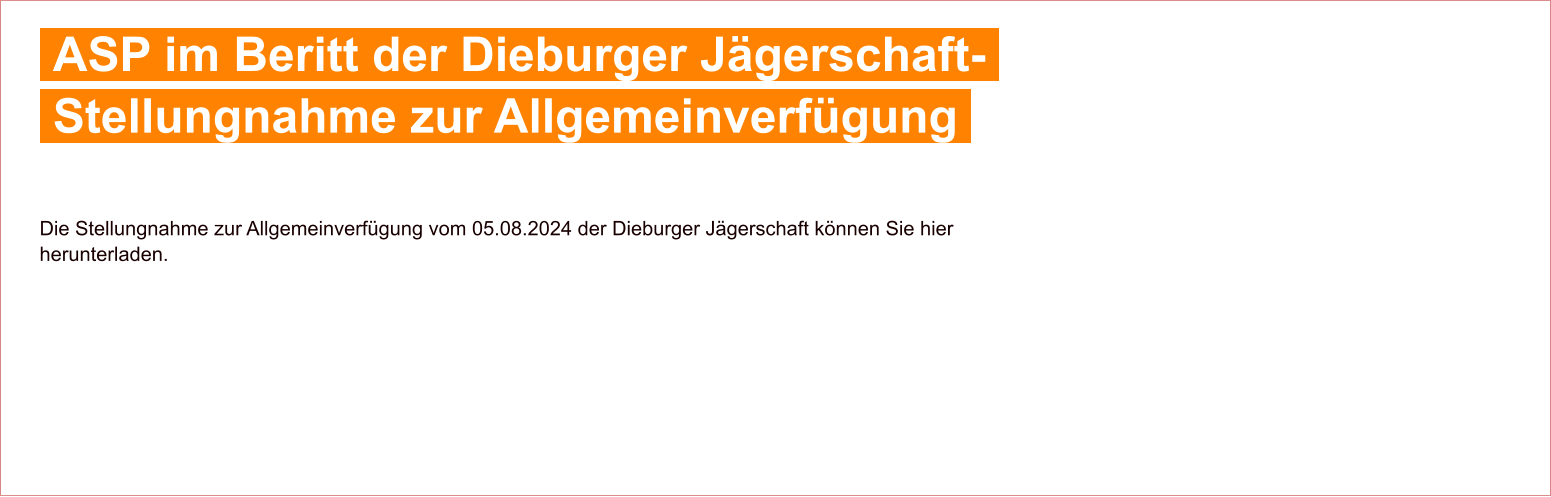 Die Stellungnahme zur Allgemeinverfügung vom 05.08.2024 der Dieburger Jägerschaft können Sie hier herunterladen.    ASP im Beritt der Dieburger Jägerschaft-    Stellungnahme zur Allgemeinverfügung 