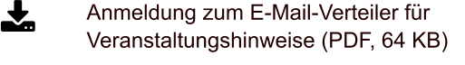 Anmeldung zum E-Mail-Verteiler für Veranstaltungshinweise (PDF, 64 KB)