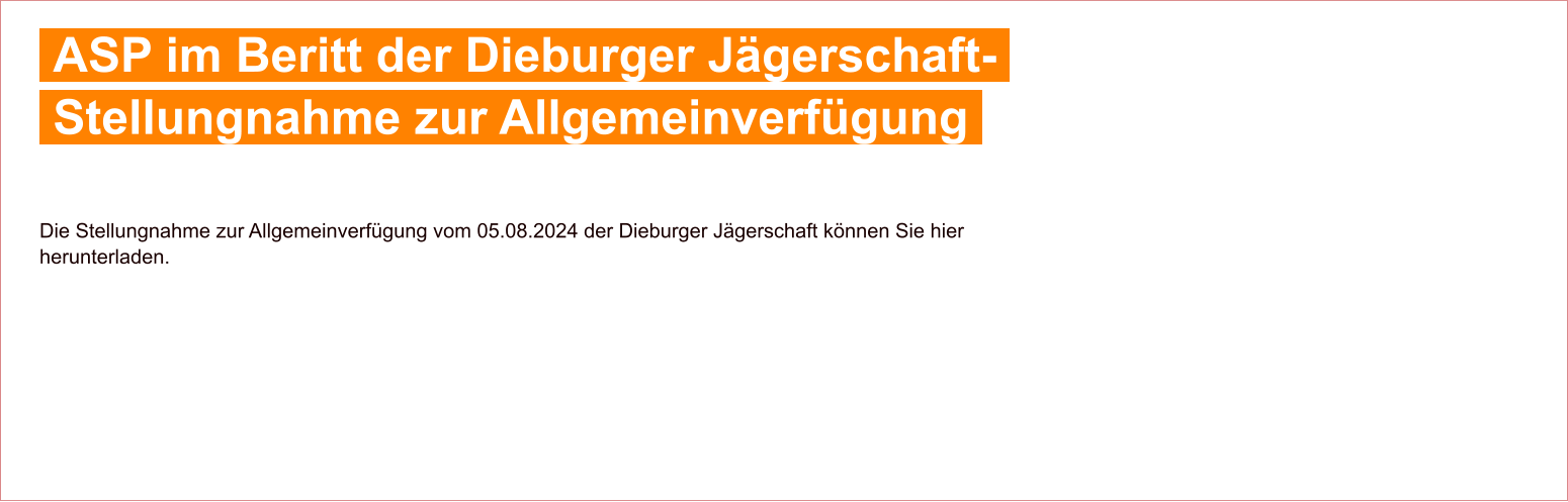 Die Stellungnahme zur Allgemeinverfügung vom 05.08.2024 der Dieburger Jägerschaft können Sie hier herunterladen.    ASP im Beritt der Dieburger Jägerschaft-    Stellungnahme zur Allgemeinverfügung 